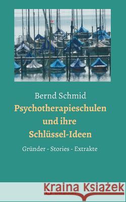 Psychotherapieschulen und ihre Schlüssel-Ideen: Gründer, Stories, Extrakte Bernd Schmid, Rainer Müller 9783734519925 Tredition Gmbh - książka