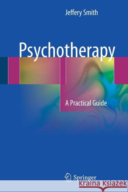 Psychotherapy: A Practical Guide Smith, Jeffery 9783319494593 Springer - książka