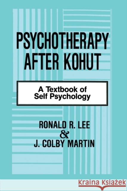 Psychotherapy After Kohut: A Textbook of Self Psychology Ronald R. Lee J. Colby Martin 9781138872370 Routledge - książka