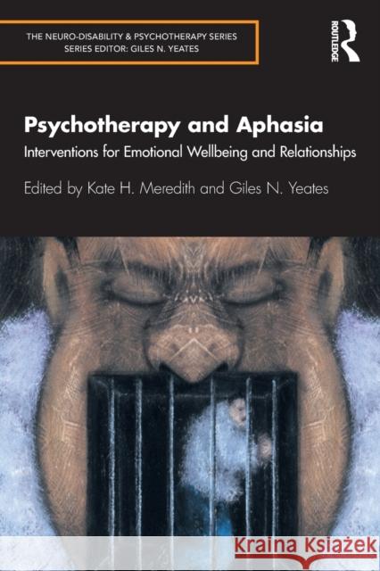 Psychotherapy and Aphasia: Interventions for Emotional Wellbeing and Relationships Kate H. Meredith Giles N. Yeates 9780367141400 Routledge - książka