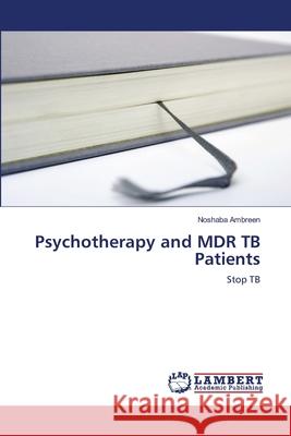 Psychotherapy and MDR TB Patients Ambreen, Noshaba 9786202073233 LAP Lambert Academic Publishing - książka