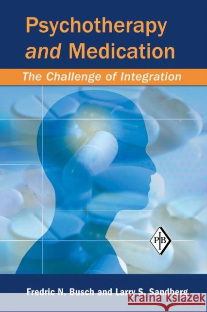 Psychotherapy and Medication: The Challenge of Integration Busch, Fredric N. 9781138009929 Taylor and Francis - książka