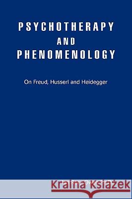 Psychotherapy and Phenomenology: On Freud, Husserl and Heidegger Owen, Ian Rory 9780595417520 iUniverse - książka