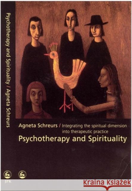 Psychotherapy and Spirituality: Integrating the Spiritual Dimension Into Therapeutic Practice Schreurs, Agneta 9781853029752 Jessica Kingsley Publishers - książka