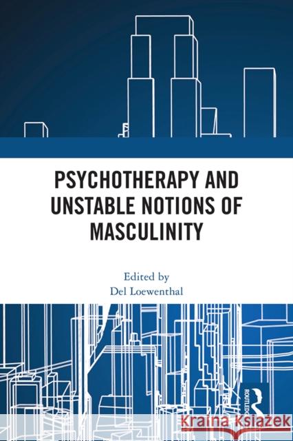 Psychotherapy and Unstable Notions of Masculinity del Loewenthal 9781032478135 Routledge - książka