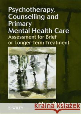 Psychotherapy, Counselling, and Primary Mental Health Care: Assessment for Brief or Longer-Term Treatment Burton, Mary 9780471982289 John Wiley & Sons - książka