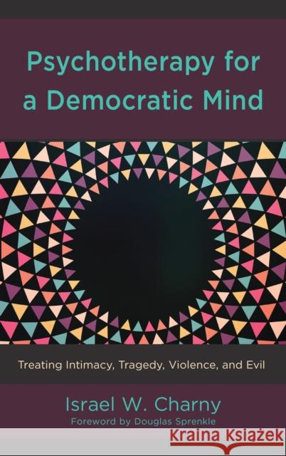 Psychotherapy for a Democratic Mind: Treating Intimacy, Tragedy, Violence, and Evil Israel W. Charny 9781498566971 Lexington Books - książka