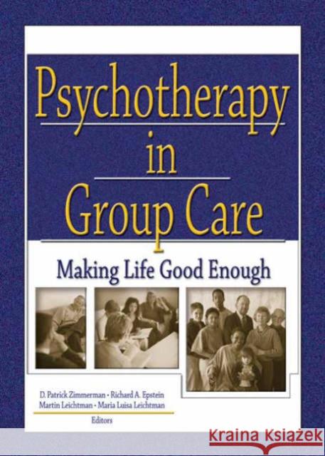 Psychotherapy in Group Care : Making Life Good Enough D. Patrick Zimmerman 9780789022233 Routledge - książka