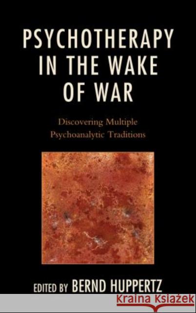 Psychotherapy in the Wake of War: Discovering Multiple Psychoanalytic Traditions Bernd Huppertz Theodore Jacobs Alfred Ribi 9780765709479 Jason Aronson - książka