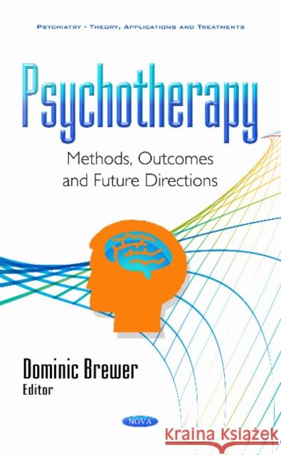 Psychotherapy: Methods, Outcomes & Future Directions Dominic Brewer 9781634852265 Nova Science Publishers Inc - książka