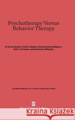 Psychotherapy Versus Behavior Therapy R. Bruce Sloane Fred R. Staples Ruth Saunders Magurn 9780674365056 Harvard University Press - książka