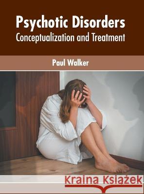 Psychotic Disorders: Conceptualization and Treatment Paul Walker 9781639874668 Murphy & Moore Publishing - książka