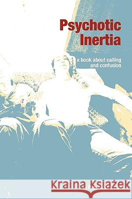 Psychotic Inertia: a book about calling and confusion Patrick Kelly Dodson 9780986462610 Pause for Effect - książka