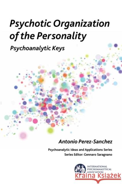 Psychotic Organisation of the Personality: Psychoanalytic Keys Perez-Sanchez, Antonio 9781782205685 Karnac Books - książka