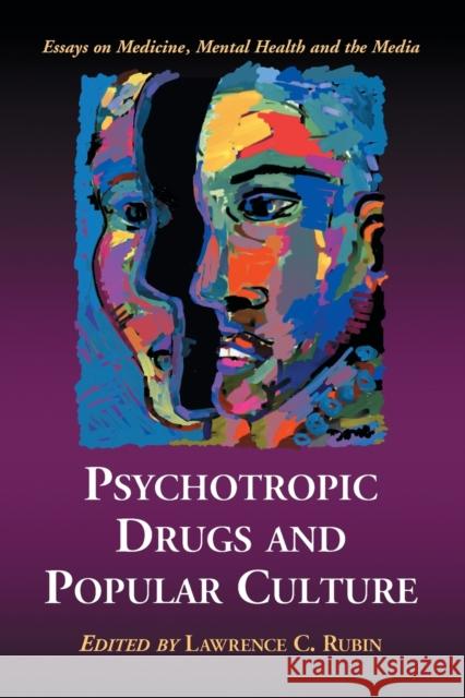 Psychotropic Drugs and Popular Culture: Essays on Medicine, Mental Health and the Media Rubin, Lawrence C. 9780786425136 McFarland & Company - książka