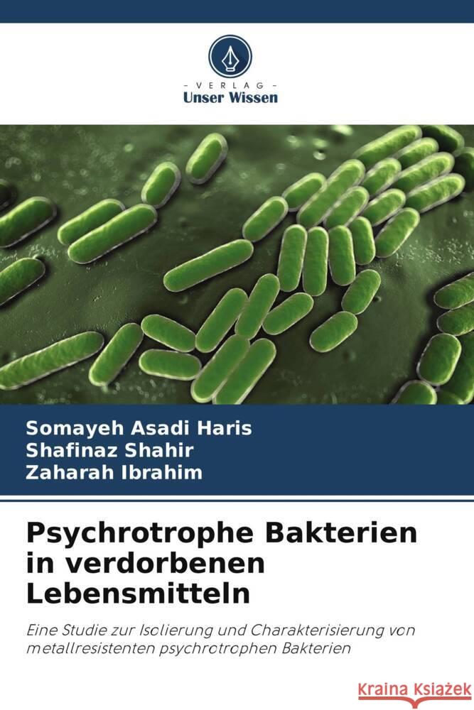 Psychrotrophe Bakterien in verdorbenen Lebensmitteln Somayeh Asad Shafinaz Shahir Zaharah Ibrahim 9786208061692 Verlag Unser Wissen - książka