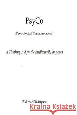 PsyCo: A Thinking Aid for the Intellectually Impaired Rodriguez, F. Michael 9781532839665 Createspace Independent Publishing Platform - książka