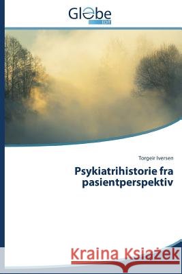 Psykiatrihistorie fra pasientperspektiv Iversen Torgeir 9783639719635 Globeedit - książka