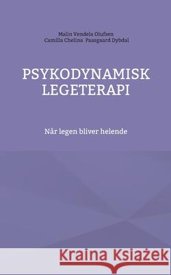 Psykodynamisk legeterapi: N?r legen bliver helende Malin Vendela Olufsen Camilla Chelina Paasgaar 9788771700145 Bod - Books on Demand - książka