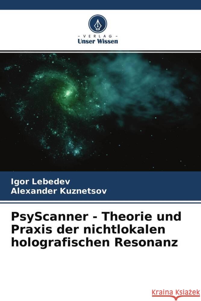 PsyScanner - Theorie und Praxis der nichtlokalen holografischen Resonanz Lebedev, Igor, Kuznetsov, Alexander 9786204365756 Verlag Unser Wissen - książka