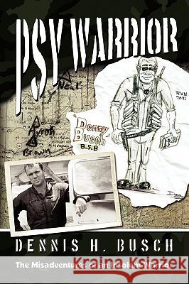 Psywarrior: The Misadventures of an Insolent Warrior Busch, Dennis 9781432738051 Outskirts Press - książka