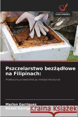 Pszczelarstwo bezzadlowe na Filipinach: Garrigues, Marlon, Garrigues, Richel 9786209034640 Wydawnictwo Nasza Wiedza - książka