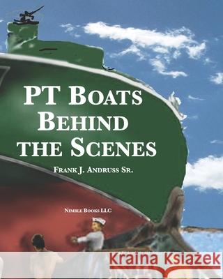 PT Boats Behind The Scenes Frank J., Sr. Andruss 9781608882045 Nimble Books - książka