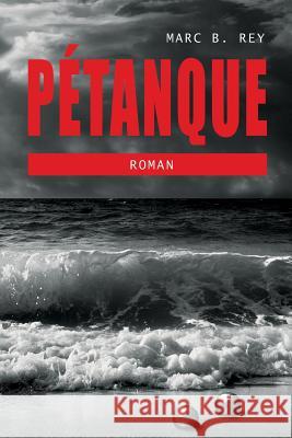 Pétanque Rey, Marc B. 9781537601946 Createspace Independent Publishing Platform - książka