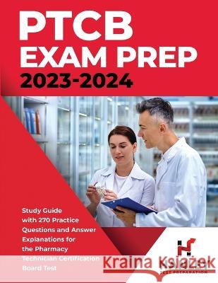 PTCB Exam Prep 2023-2024: Study Guide with 270 Practice Questions and Answer Explanations for the Pharmacy Technician Certification Board Test Shawn Blake   9781951652715 Hanley Publications LLC - książka