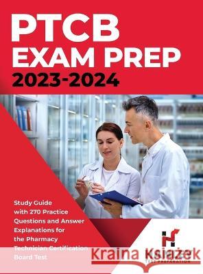 PTCB Exam Prep 2023-2024: Study Guide with 270 Practice Questions and Answer Explanations for the Pharmacy Technician Certification Board Test Shawn Blake   9781951652722 Hanley Publications LLC - książka