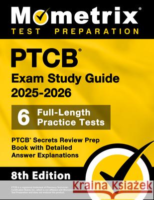 Ptcb Exam Study Guide 2025-2026 - 6 Full-Length Practice Tests, Ptcb Secrets Review Prep Book with Detailed Answer Explanations: [8th Edition] Matthew Bowling 9781516727643 Mometrix Media LLC - książka