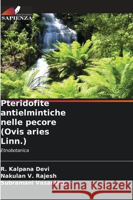 Pteridofite antielmintiche nelle pecore (Ovis aries Linn.) Kalpana Devi, R., Rajesh, Nakulan V., Vasantha, Subramani 9786200702371 Edizioni Sapienza - książka