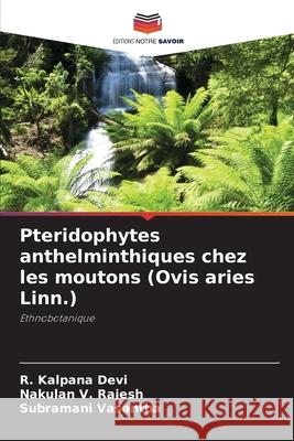 Pteridophytes anthelminthiques chez les moutons (Ovis aries Linn.) Kalpana Devi, R., Rajesh, Nakulan V., Vasantha, Subramani 9786200702333 Editions Notre Savoir - książka