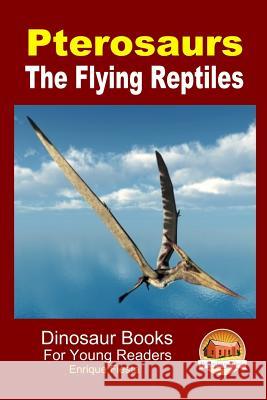 Pterosaurs - The Flying Reptiles Enrique Fiesta John Davidson Mendon Cottage Books 9781517533359 Createspace - książka