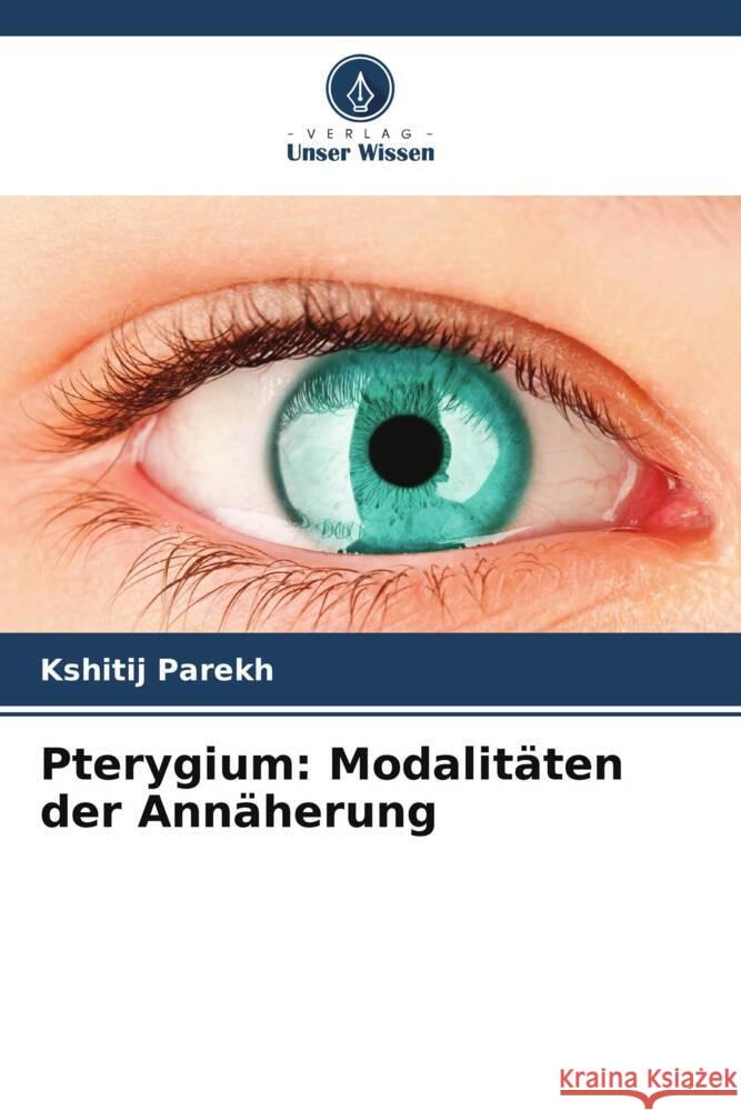 Pterygium: Modalitäten der Annäherung Parekh, Kshitij 9786206428008 Verlag Unser Wissen - książka