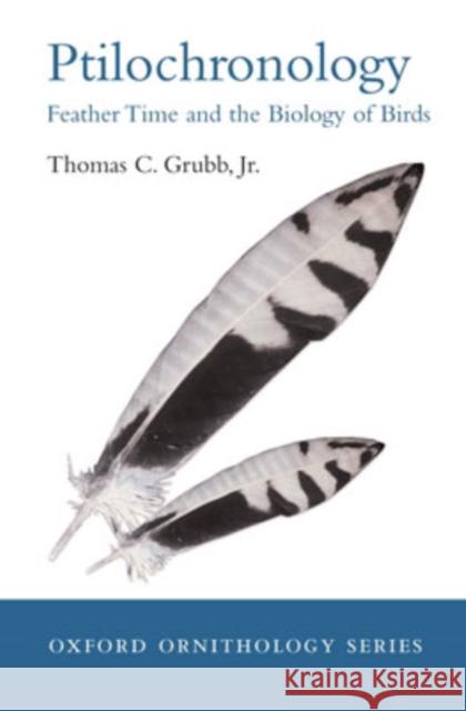 Ptilochronology: Feather Time and the Biology of Birds Grubb, Thomas C. 9780199295500 Oxford University Press, USA - książka