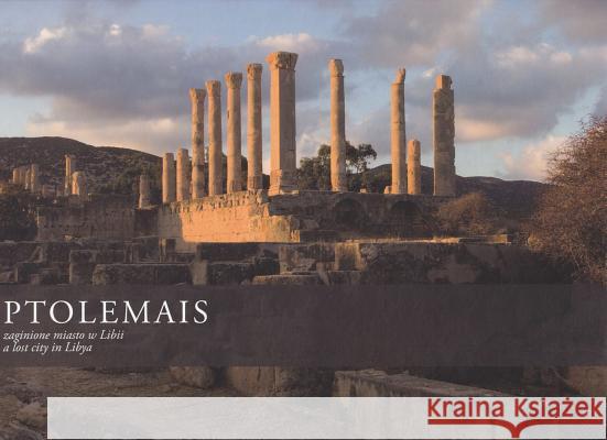 Ptolemais: Zaginione Miasto W Libii / A Lost City in Libya Żelazowski Jerzy 9788361376767 Instytut Archeologii UW - książka
