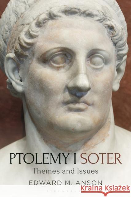 Ptolemy I Soter: Themes and Issues Edward M. Anson 9781350260818 Bloomsbury Academic - książka