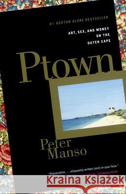 Ptown: Art, Sex, and Money on the Outer Cape Peter Manso 9780743243117 Scribner Book Company - książka