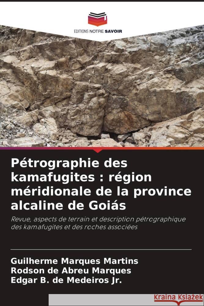Pétrographie des kamafugites : région méridionale de la province alcaline de Goiás Marques Martins, Guilherme, de Abreu Marques, Rodson, de Medeiros Jr., Edgar B. 9786203897487 Editions Notre Savoir - książka