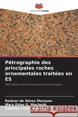 Pétrographie des principales roches ornementales traitées en ES de Abreu Marques, Rodson, S. Machado, Mary Ester, Costa Velasco, Tamires 9786207646715 Editions Notre Savoir - książka