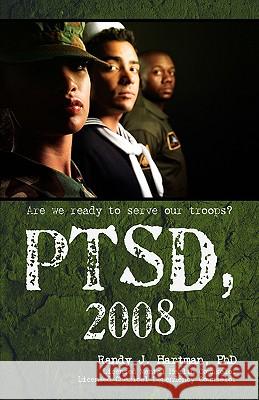 Ptsd, 2008: Are we ready to serve our troops? Hartman, Randy J. 9781440110160 iUniverse.com - książka