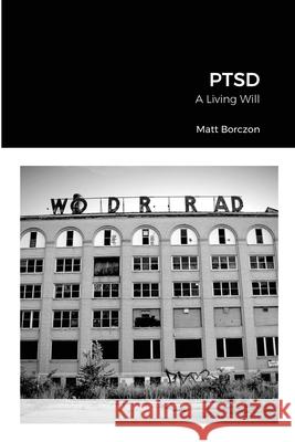 Ptsd: A Living Will Matt Borczon 9781365672729 Lulu.com - książka