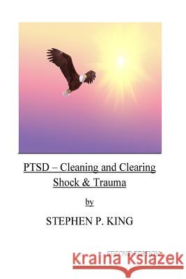 Ptsd: Cleaning and Clearing Shock & Trauma Stephen P. King 9781539339663 Createspace Independent Publishing Platform - książka