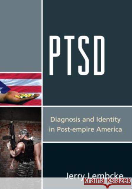 Ptsd: Diagnosis and Identity in Post-Empire America Lembcke, Jerry 9780739186244 Lexington Books - książka