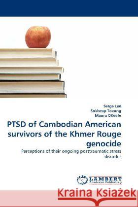 PTSD of Cambodian American survivors of the Khmer Rouge genocide : Perceptions of their ongoing posttraumatic stress disorder Lee, Serge 9783838325934 LAP Lambert Academic Publishing - książka