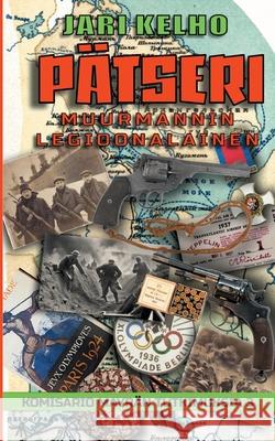 P?tseri - Muurmannin legioonalainen: Komisario M?yr?n tutkimuksia 3 Jari Kelho 9789528096412 Bod - Books on Demand - książka