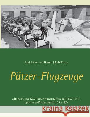 Pützer-Flugzeuge: Alfons Pützer KG, Pützer Kunststofftechnik KG (PKT), Sportavia-Pützer GmbH & Co. KG Zöller, Paul 9783748120964 Books on Demand - książka
