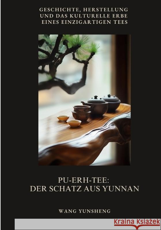 Pu-Erh-Tee:  Der Schatz aus Yunnan Yunsheng, Wang 9783384503718 tredition - książka