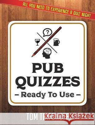 Pub Quizzes Ready To Use: All You Need To Experience A Pub Quiz Tom Trifonoff 9781925590814 Vivid Publishing - książka